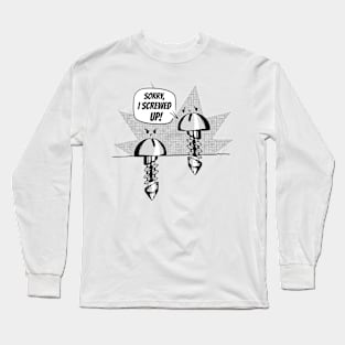 Funny screws pun Long Sleeve T-Shirt